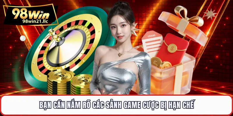 Bạn cần nắm rõ các sảnh game cược bị hạn chế