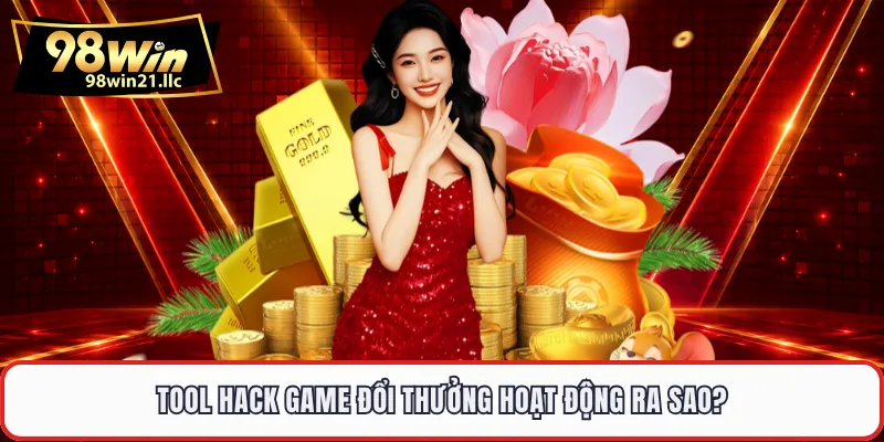 Tool hack game đổi thưởng hoạt động ra sao?